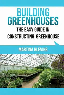 Construirea serelor: Ghidul ușor pentru construcția propriei sere: Sfaturi utile pentru construirea propriei sere - Building Greenhouses: The Easy Guide for Constructing Your Greenhouse: Helpful Tips for Building Your Own Greenhouse