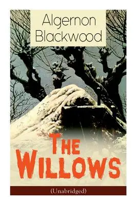 Sălciile (Unabridged): Horror Classic - The Willows (Unabridged): Horror Classic