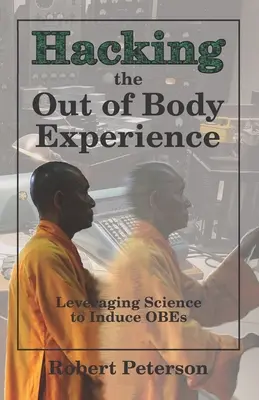 Hacking the Out of Body Experience: Folosirea științei pentru a induce OBE-uri - Hacking the Out of Body Experience: Leveraging Science to Induce OBEs