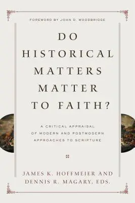 Contează chestiunile istorice pentru credință?: A Critical Appraisal of Modern and Postmodern Approaches to Scripture - Do Historical Matters Matter to Faith?: A Critical Appraisal of Modern and Postmodern Approaches to Scripture