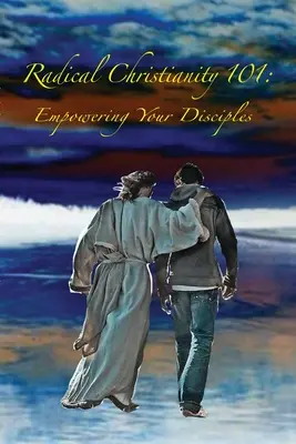 Creștinismul radical 101: Împuternicirea ucenicilor tăi - Radical Christianity 101: Empowering Your Disciples