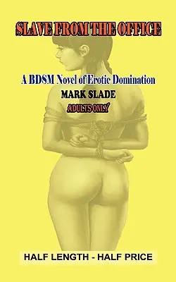 Slavegirl from the Office: Un roman Bdsm de dominare erotică - Slavegirl from the Office: A Bdsm Novel of Erotic Domination