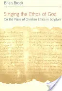 Cântând Ethosul lui Dumnezeu: Despre locul eticii creștine în Scriptură - Singing the Ethos of God: On the Place of Christian Ethics in Scripture