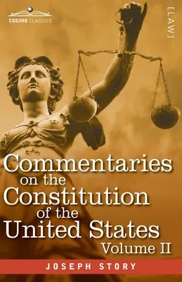 Commentaries on the Constitution of the United States Vol. II (în trei volume): with a Preliminary Review of the Constitutional History of the Colon - Commentaries on the Constitution of the United States Vol. II (in three volumes): with a Preliminary Review of the Constitutional History of the Colon