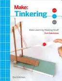 Tinkering: Copiii învață făcând lucruri - Tinkering: Kids Learn by Making Stuff