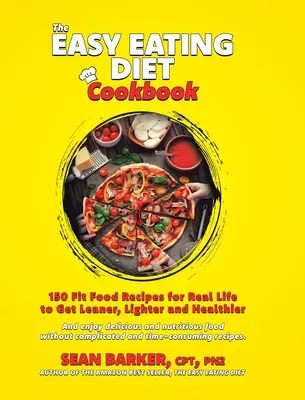 Cartea de bucate a dietei Easy Eating: 150 de rețete Fit Food pentru viața reală, pentru a deveni mai suplu, mai ușor și mai sănătos - The Easy Eating Diet Cookbook: 150 Fit Food Recipes for Real Life, to Get Leaner, Lighter and Healthier