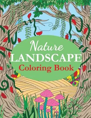 Carte de colorat peisaje naturale: O carte de colorat pentru adulți cu scene din natură, panorame, animale sălbatice, peisaje rurale - Nature Landscape Coloring Book: An Adult Coloring Book of Nature Scenes, Panoramas, Wildlife, Country Landscapes