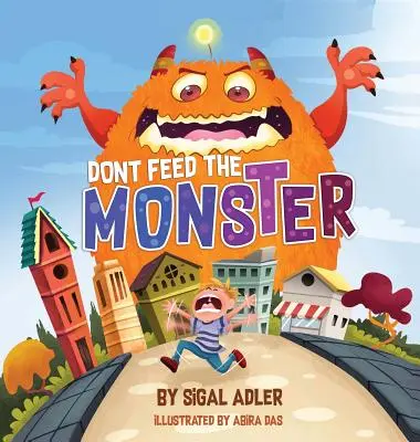 Nu hrăniți monstrul! Ajută-i pe copii să-și învingă fricile - Don't Feed the Monster!: Help Kids Overcome their Fears