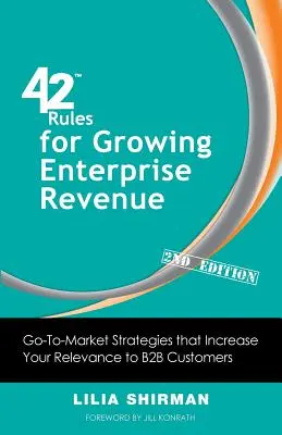42 de reguli pentru creșterea veniturilor întreprinderilor (ediția a 2-a): Strategii de lansare pe piață care vă sporesc relevanța pentru clienții B2B - 42 Rules for Growing Enterprise Revenue (2nd Edition): Go-To-Market Strategies That Increase Your Relevance to B2B Customers