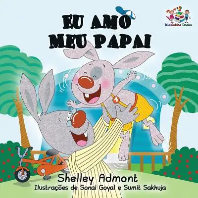 Eu Amo Meu Papai: I Love My Dad- Carte portugheză pentru copii - Eu Amo Meu Papai: I Love My Dad- Portuguese Children's Book