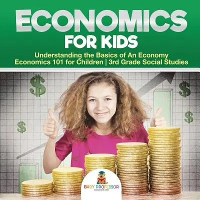 Economie pentru copii - Înțelegerea elementelor de bază ale unei economii - Economie 101 pentru copii - Studii sociale pentru clasa a 3-a - Economics for Kids - Understanding the Basics of An Economy - Economics 101 for Children - 3rd Grade Social Studies