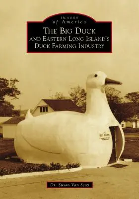 Marea rață și industria de creștere a rațelor din estul Long Island - The Big Duck and Eastern Long Island's Duck Farming Industry