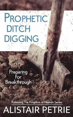 Săpatul profetic al gropilor: Pregătirea pentru descoperire - Prophetic Ditch Digging: Preparing For Breakthrough