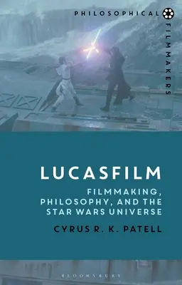 Lucasfilm: Cinematografie, filosofie și universul Star Wars - Lucasfilm: Filmmaking, Philosophy, and the Star Wars Universe