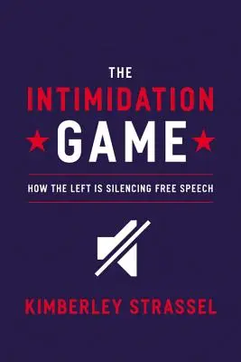 Jocul de intimidare: Cum reduce stânga la tăcere libertatea de exprimare (The Intimidation Game: How the Left Is Silencing Free Speech) - The Intimidation Game: How the Left Is Silencing Free Speech