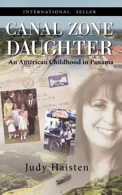 Fiica din Zona Canalului, o copilărie americană în Panama - Canal Zone Daughter, an American Childhood in Panama