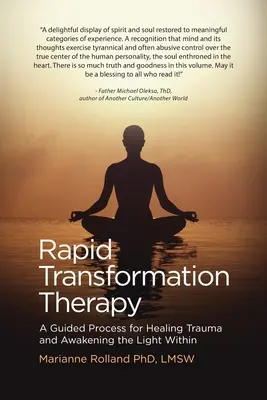 Terapia transformării rapide: Un proces ghidat pentru vindecarea traumelor și trezirea luminii interioare - Rapid Transformation Therapy: A Guided Process for Healing Trauma and Awakening the Light Within