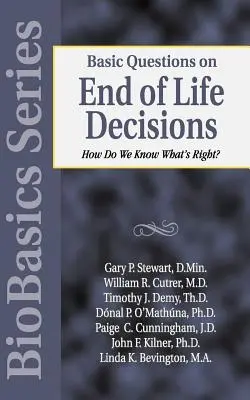 Întrebări de bază privind deciziile la sfârșitul vieții: Cum știm ce este corect? - Basic Questions on End of Life Decisions: How Do We Know What Is Right?