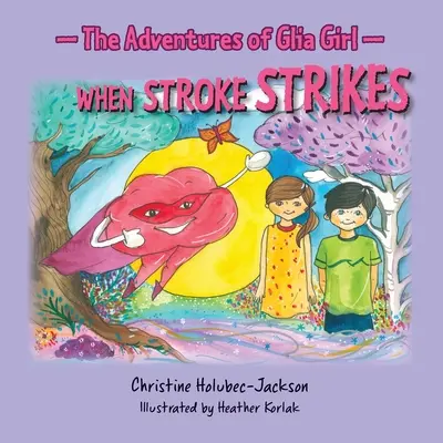 Aventurile fetei Glia: Când accidentul vascular cerebral lovește - The Adventures of Glia Girl: When Stroke Strikes