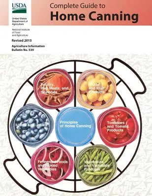 Ghid complet pentru conservelor de casă: Revizuit în 2015 - Complete Guide to Home Canning: Revised 2015