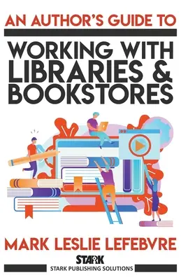 Ghidul unui autor pentru colaborarea cu bibliotecile și librăriile - An Author's Guide to Working with Libraries and Bookstores