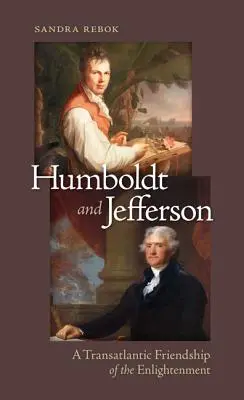 Humboldt și Jefferson: O prietenie transatlantică a Iluminismului - Humboldt and Jefferson: A Transatlantic Friendship of the Enlightenment