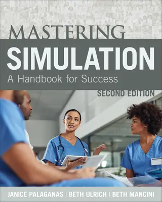 Mastering Simulation, ediția a doua: Un manual pentru succes - Mastering Simulation, Second Edition: A Handbook for Sucess