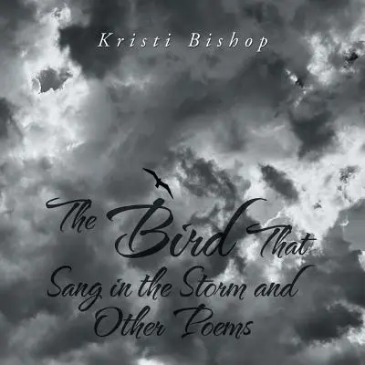 Pasărea care cânta în furtună și alte poezii - The Bird That Sang in the Storm and Other Poems