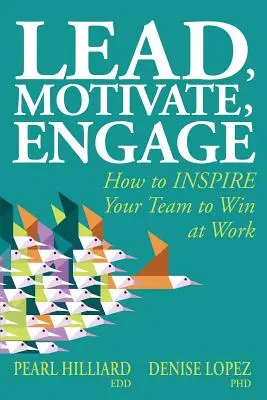 Lead, Motivate, Engage: Cum să-ți INSPIRAȚI echipa pentru a câștiga la locul de muncă - Lead, Motivate, Engage: How to INSPIRE Your Team to Win at Work