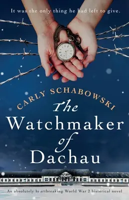 The Watchmaker of Dachau: Un roman istoric absolut sfâșietor despre cel de-al Doilea Război Mondial - The Watchmaker of Dachau: An absolutely heartbreaking World War 2 historical novel