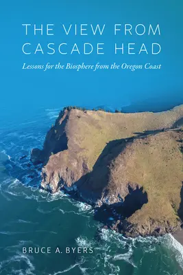 The View from Cascade Head: Lecții pentru biosferă de pe coasta Oregonului - The View from Cascade Head: Lessons for the Biosphere from the Oregon Coast