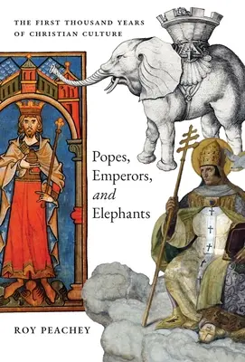 Papi, Împărați și Elefanți: Prima mie de ani de cultură creștină - Popes, Emperors, and Elephants: The First Thousand Years of Christian Culture