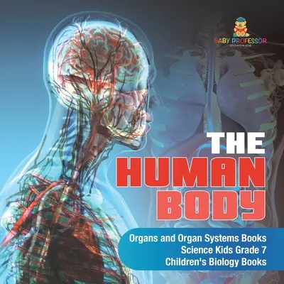 Organele și sistemele organice ale corpului uman Cărți pentru copii Science Grade 7 Cărți de biologie pentru copii - The Human Body Organs and Organ Systems Books Science Kids Grade 7 Children's Biology Books