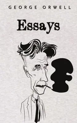 Eseuri: George Orwell - Essays: George Orwell