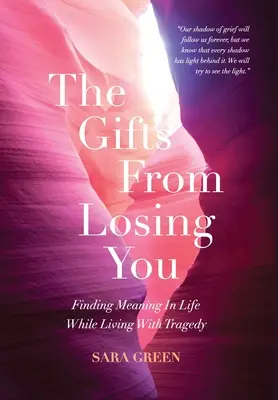 Darurile de la pierderea ta: Finding Meaning In Life While Living With Tragedy - The Gifts From Losing You: Finding Meaning In Life While Living With Tragedy