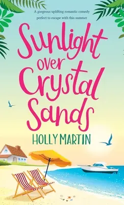 Sunlight over Crystal Sands: O superbă comedie romantică înălțătoare, perfectă pentru a evada cu ea vara aceasta - Sunlight over Crystal Sands: A gorgeous uplifting romantic comedy perfect to escape with this summer
