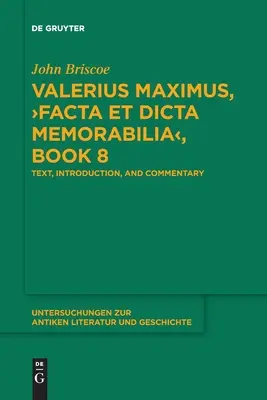 Valerius Maximus, >Facta Et Dicta Memorabilia: Text, Introducere și Comentariu - Valerius Maximus, >Facta Et Dicta Memorabilia: Text, Introduction, and Commentary