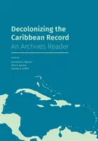 Decolonizarea înregistrărilor din Caraibe: Un cititor de arhive - Decolonizing the Caribbean Record: An Archives Reader