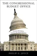 The Congressional Budget Office: Cifre oneste, putere și elaborarea politicilor - The Congressional Budget Office: Honest Numbers, Power, and Policymaking