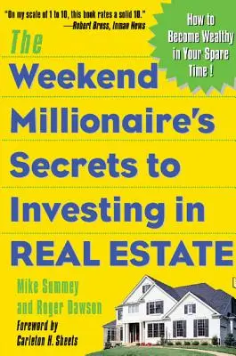 Secretele milionarului de weekend de a investi în imobiliare: Cum să devii bogat în timpul tău liber: Cum să devii bogat în timpul tău liber - The Weekend Millionaire's Secrets to Investing in Real Estate: How to Become Wealthy in Your Spare Time: How to Become Wealthy in Your Spare Time