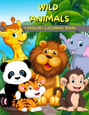 Animale sălbatice Toddlers Carte de colorat: Animals Coloring And Activity Book For Kids And Preschool Big Illustrations With Wild Animals For Painting Cute C - Wild Animals Toddlers Coloring Book: Animals Coloring And Activity Book For Kids And Preschool Big Illustrations With Wild Animals For Painting Cute C