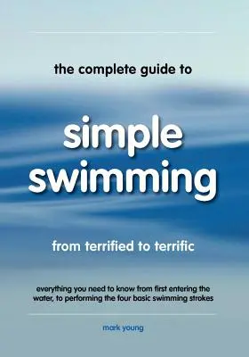 Ghidul complet pentru înot simplu - The Complete Guide to Simple Swimming