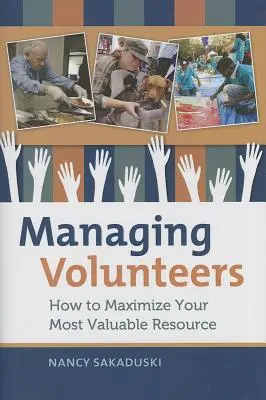 Gestionarea voluntarilor: Cum să vă maximizați cea mai valoroasă resursă - Managing Volunteers: How to Maximize Your Most Valuable Resource
