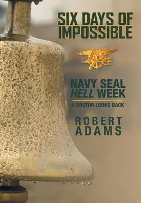Șase zile de imposibil: Navy SEAL Hell Week - Un doctor privește înapoi - Six Days of Impossible: Navy SEAL Hell Week - A Doctor Looks Back