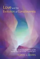Iubirea și evoluția conștiinței: Un studiu al transformării sufletului uman, a dublului și a spiritului - Love and the Evolution of Consciousness: A Study of the Transformation of the Human Soul, the Double, and the Spirit