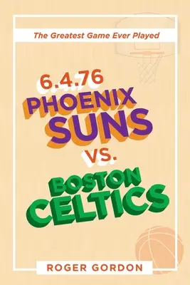 6.4.76 Phoenix Suns vs. Boston Celtics: Cel mai mare meci jucat vreodată - 6.4.76 Phoenix Suns Vs. Boston Celtics: The Greatest Game Ever Played