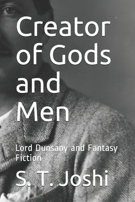 Creatorul zeilor și al oamenilor: Lord Dunsany și ficțiunea fantastică - Creator of Gods and Men: Lord Dunsany and Fantasy Fiction
