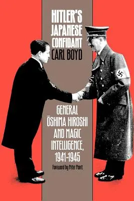 Confidentul japonez al lui Hitler: Generalul Oshima Hiroshi și serviciile secrete magice, 1941-1945 - Hitler's Japanese Confidant: General Oshima Hiroshi and Magic Intelligence, 1941-1945