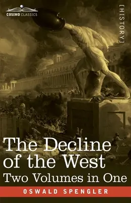 Declinul Occidentului, două volume într-unul singur: The Decline of the West, Two Volumes in One - The Decline of the West, Two Volumes in One