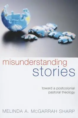 Misunderstanding Stories: Către o teologie pastorală postcolonială - Misunderstanding Stories: Toward a Postcolonial Pastoral Theology
